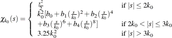 \[  \chi _{k_0}(s) = \left\{  \begin{array}{lll} {s^2 \over 2} &  {\mbox{if }} |s| \leq 2 k_0 \\ k_0^2 [ b_0 + b_1({s\over k_0})^2 + b_2({s\over k_0})^4 & \\ + b_3({s\over k_0})^6 + b_4({s\over k_0})^8] &  {\mbox{if }} 2 k_0 < |s| \leq 3 k_0\\ 3.25 k_0^2 &  {\mbox{if }} |s| >3 k_0 \end{array} \right.  \]