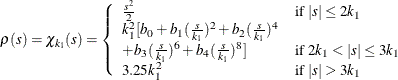 \[  \rho (s) = \chi _{k_1}(s) = \left\{  \begin{array}{lll} {s^2 \over 2} &  {\mbox{if }} |s| \leq 2 k_1 \\ k_1^2 [ b_0 + b_1({s\over k_1})^2 + b_2({s\over k_1})^4 & \\ + b_3({s\over k_1})^6 + b_4({s\over k_1})^8] &  {\mbox{if }} 2 k_1 < |s| \leq 3 k_1\\ 3.25 k_1^2 &  {\mbox{if }} |s| >3 k_1 \end{array} \right.  \]