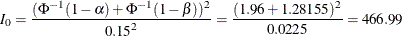 \[  I_{0} = \frac{ ( \Phi ^{-1}(1-\alpha ) + \Phi ^{-1}(1-\beta ) )^{2} }{ {0.15}^{2} } = \frac{ (1.96 + 1.28155)^{2} }{ 0.0225 } = 466.99  \]