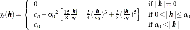 $ \gamma _ z(\bm {h}) = \left\{  \begin{array}{ll} 0 &  \mbox{if $\mid \bm {h} \mid = 0$} \\ c_ n + {\sigma _0}^2\left[\frac{15}{8}\frac{\mid \bm {h} \mid }{a_0}- \frac{5}{4}(\frac{\mid \bm {h} \mid }{a_0})^3 + \frac{3}{8}(\frac{\mid \bm {h} \mid }{a_0})^5 \right] &  \mbox{if $0 < \mid \bm {h} \mid \le a_0$} \\ c_0 &  \mbox{if $a_0 < \mid \bm {h} \mid $} \end{array} \right. $