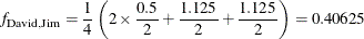 \[  f_{\mr {David,Jim}} = \frac{1}{4} \left( 2 \times \frac{0.5}{2} + \frac{1.125}{2} + \frac{1.125}{2} \right) = 0.40625  \]