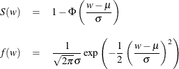 \begin{eqnarray*}  S(w) &  = &  1 - \Phi \left( \frac{w-\mu }{\sigma } \right) \\[0.10in] f(w) &  = &  \frac{1}{\sqrt {2 \pi } \sigma } \exp \left( -\frac{1}{2} \left( \frac{w-\mu }{\sigma } \right)^2 \right) \\[0.10in]\end{eqnarray*}