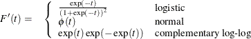 \begin{eqnarray*}  F’(t) = &  \left\{  \begin{array}{ll} \frac{\exp (-t)}{(1+\exp (-t)) ^2} &  \mbox{logistic} \\ \phi (t) &  \mbox{normal} \\ \exp (t)\exp (-\exp (t)) &  \mbox{complementary log-log} \end{array} \right. \end{eqnarray*}