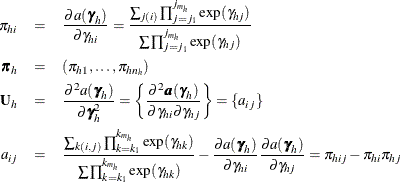 \begin{eqnarray*}  \pi _{hi} & =&  \frac{\partial a(\bgamma _ h)}{\partial \gamma _{hi}} = \frac{\sum _{{j(i)}}\prod _{j=j_1}^{j_{m_ h}}\exp (\gamma _{hj})}{\sum \prod _{j=j_1}^{j_{m_ h}}\exp (\gamma _{hj})} \\ \bpi _ h & =&  (\pi _{h1},\ldots ,\pi _{hn_ h}) \\ \bU _ h & =&  \frac{\partial ^2 a(\bgamma _ h)}{\partial \bgamma _ h^2} = \left\{ \frac{\partial ^2\bm {a}(\bgamma _ h)}{\partial \gamma _{hi}\partial \gamma _{hj}}\right\}  = \{ a_{ij}\}  \\ a_{ij} & =&  \frac{\sum _{{k(i,j)}}\prod _{k=k_1}^{k_{m_ h}}\exp (\gamma _{hk})}{\sum \prod _{k=k_1}^{k_{m_ h}}\exp (\gamma _{hk})} - \frac{\partial a(\bgamma _ h)}{\partial \gamma _{hi}}\frac{\partial a(\bgamma _ h)}{\partial \gamma _{hj}} = \pi _{hij} - \pi _{hi}\pi _{hj} \end{eqnarray*}