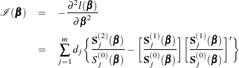\begin{eqnarray*}  \mc {I}(\bbeta ) & =&  - \frac{\partial ^2 l(\bbeta )}{\partial \bbeta ^2}\\ &  =&  \sum _{j=1}^ m d_ j \biggl \{  \frac{\mb {S}_ j^{(2)}(\bbeta )}{S_ j^{(0)}(\bbeta )} - \biggl [ \frac{\bS _ j^{(1)}(\bbeta )}{\mb {S}_ j^{(0)}(\bbeta )} \biggr ] \biggl [ \frac{\mb {S}_ j^{(1)}(\bbeta )}{\mb {S}_ j^{(0)}(\bbeta )} \biggr ]’ \biggr \}  \end{eqnarray*}