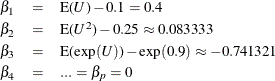 \begin{eqnarray*}  \beta _1& =& \mbox{E($U$)}-0.1=0.4\\ \beta _2& =& \mbox{E($U^2$)}-0.25\approx 0.083333\\ \beta _3& =& \mbox{E($\exp (U)$)}-\exp (0.9)\approx -0.741321\\ \beta _4& =& ...=\beta _ p=0 \end{eqnarray*}