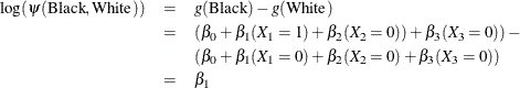 \begin{eqnarray*}  {\log (\psi (\textrm{Black},\textrm{White}))} &  = &  g(\textrm{Black}) - g(\textrm{White}) \\ &  = &  (\beta _0 + \beta _1 (X_1=1) + \beta _2 (X_2=0)) + \beta _3 (X_3=0)) - \\ & &  (\beta _0 + \beta _1 (X_1=0) + \beta _2 (X_2=0) + \beta _3 (X_3=0)) \\ &  = &  \beta _1 \end{eqnarray*}