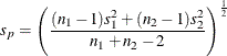 \[  s_ p = \left( \frac{(n_1-1)s_1^2+(n_2-1)s_2^2}{n_1+n_2-2} \right)^\frac {1}{2}  \]