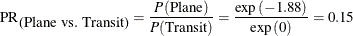 \[ \mbox{PR}_{\mbox{(Plane vs. Transit)}} = \frac{P(\mbox{Plane})}{P(\mbox{Transit})} = \frac{\exp {(-1.88)}}{\exp {(0)}} = 0.15 \]