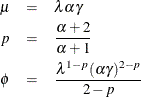 \begin{eqnarray*} \mu & =& \lambda \alpha \gamma \\ p & =& \frac{\alpha +2}{\alpha +1} \\ \phi & =& \frac{\lambda ^{1-p} (\alpha \gamma )^{2-p}}{2-p} \end{eqnarray*}