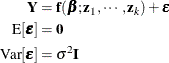 \begin{align*} \mb{Y} & = \mb{f}(\bbeta ;\mb{z}_1,\cdots ,\mb{z}_ k) + \bepsilon \\ \mr{E}[\bepsilon ] & = \mb{0} \\ \mr{Var}[\bepsilon ] & = \sigma ^2\mb{I} \end{align*}