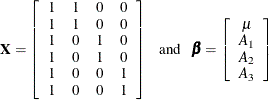 \[ \mb{X} = \left[ \begin{array}{cccc} 1 & 1 & 0 & 0 \\ 1 & 1 & 0 & 0 \\ 1 & 0 & 1 & 0 \\ 1 & 0 & 1 & 0 \\ 1 & 0 & 0 & 1 \\ 1 & 0 & 0 & 1 \end{array} \right] ~ ~ \mbox{ and } ~ ~ \bbeta = \left[ \begin{array}{c} \mu \\ A_1 \\ A_2 \\ A_3 \end{array} \right] \]