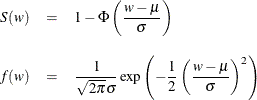 \begin{eqnarray*} S(w) & = & 1 - \Phi \left( \frac{w-\mu }{\sigma } \right) \\[0.10in] f(w) & = & \frac{1}{\sqrt {2 \pi } \sigma } \exp \left( -\frac{1}{2} \left( \frac{w-\mu }{\sigma } \right)^2 \right) \\[0.10in]\end{eqnarray*}