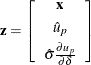 \[ \mb{z} = \left[ \begin{array}{c} \mb{x} \\[0.05in] \hat{u}_ p \\[0.05in] \hat{\sigma } \frac{\partial u_ p}{\partial \delta } \\ \end{array} \right] \]