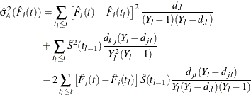 \begin{align*} \hat{\sigma }^2_{A}(\hat{F}_ j(t)) & = \sum _{t_ l\leq t} \left[\hat{F}_ j(t) - \hat{F}_ j(t_ l)\right]^2 \frac{d_{.l}}{(Y_ l-1)(Y_ l-d_{.l})} \\ & + \sum _{t_ l\leq t}\hat{S}^2(t_{l-1}) \frac{d_{kj}(Y_ l-d_{jl})}{Y_ l^2(Y_ l-1)} \\ & - 2 \sum _{t_ l\leq t}\left[\hat{F}_ j(t) - \hat{F}_ j(t_ l)\right] \hat{S}(t_{l-1}) \frac{d_{jl}(Y_ l-d_{jl})}{Y_ l(Y_ l-d_{.l})(Y_ l-1)} \end{align*}