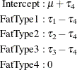 \begin{align*} \mr{ Intercept} & : \mu + \tau _4 \\ \mr{ FatType 1} & : \tau _1 - \tau _4 \\ \mr{ FatType 2} & : \tau _2 - \tau _4 \\ \mr{ FatType 3} & : \tau _3 - \tau _4 \\ \mr{ FatType 4} & : 0 \end{align*}