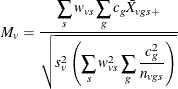 \[ M_ v = \frac{\displaystyle \sum _{s} w_{vs} \sum _{g}c_ g {\bar{X}}_{vgs+}}{\displaystyle \sqrt { s_ v^2 \left(\sum _{s} w_{vs}^2 \sum _{g}\frac{c_ g^2}{n_{vgs}} \right) } } \]