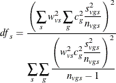 \[ \mathit{df}_ s = \frac{\displaystyle \left( \sum _{s}w_{vs}^2\sum _{g} c_ g^2 \frac{\displaystyle s_{vgs}^2}{\displaystyle n_{vgs}} \right)^2 }{\displaystyle \sum _{s} \sum _{g} \frac{\displaystyle \left( w_{vs}^2c_ g^2 \frac{\displaystyle s_{vgs}^2}{\displaystyle n_{vgs}} \right)^2}{\displaystyle n_{vgs}-1}} \]