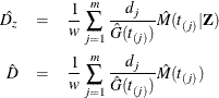 \begin{eqnarray*} \hat{D_ z} & =& \frac{1}{w} \sum _{j=1}^ m \frac{d_ j}{\hat{G}(t_{(j)})}\hat{M}(t_{(j)}|\bZ ) \\ \hat{D} & =& \frac{1}{w} \sum _{j=1}^ m \frac{d_ j}{\hat{G}(t_{(j)})}\hat{M}(t_{(j)}) \end{eqnarray*}