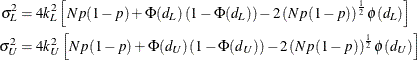 \begin{align*} \sigma _ L^2 & = 4k_ L^2 \left[Np(1-p) + \Phi (d_ L)\left( 1-\Phi (d_ L) \right) - 2 \left( Np(1-p) \right)^\frac {1}{2} \phi (d_ L) \right] \\ \sigma _ U^2 & = 4k_ U^2 \left[Np(1-p) + \Phi (d_ U)\left( 1-\Phi (d_ U) \right) - 2 \left( Np(1-p) \right)^\frac {1}{2} \phi (d_ U) \right] \\ \end{align*}