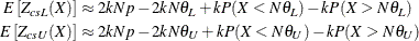 \begin{align*} E \left[Z_{csL}(X)\right] & \approx 2 k N p - 2 k N \theta _ L + k P(X < N \theta _ L) - k P(X > N \theta _ L) \\ E \left[Z_{csU}(X)\right] & \approx 2 k N p - 2 k N \theta _ U + k P(X < N \theta _ U) - k P(X > N \theta _ U) \end{align*}