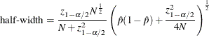 \[ \mbox{half-width} = \frac{z_{1-\alpha /2} N^\frac {1}{2}}{N + z^2_{1-\alpha /2}} \left(\hat{p}(1-\hat{p}) + \frac{z^2_{1-\alpha /2}}{4N} \right)^\frac {1}{2} \]