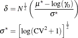 \begin{align*} \delta & = N^\frac {1}{2} \left( \frac{\mu ^\star - \log (\gamma _0)}{\sigma ^\star } \right) \\ \sigma ^\star & = \left[ \log (\mr{CV}^2 + 1) \right]^\frac {1}{2} \\ \end{align*}