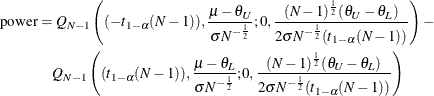\begin{align*} \mr{power} & = Q_{N-1}\left((-t_{1-\alpha }(N-1)),\frac{\mu -\theta _ U}{\sigma N^{-\frac{1}{2}}};0,\frac{(N-1)^\frac {1}{2}(\theta _ U-\theta _ L)}{2\sigma N^{-\frac{1}{2}}(t_{1-\alpha }(N-1))}\right) - \\ & \quad Q_{N-1}\left((t_{1-\alpha }(N-1)),\frac{\mu -\theta _ L}{\sigma N^{-\frac{1}{2}}};0,\frac{(N-1)^\frac {1}{2}(\theta _ U-\theta _ L)}{2\sigma N^{-\frac{1}{2}}(t_{1-\alpha }(N-1))}\right) \end{align*}