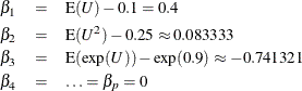 \begin{eqnarray*} \beta _1& =& \mbox{E}(U)-0.1=0.4\\ \beta _2& =& \mbox{E}(U^2)-0.25\approx 0.083333\\ \beta _3& =& \mbox{E}(\exp (U))-\exp (0.9)\approx -0.741321\\ \beta _4& =& \ldots =\beta _ p=0 \end{eqnarray*}