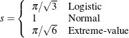\begin{eqnarray*} s= \left\{ \begin{array}{ll} \pi /\sqrt {3} & \mbox{Logistic} \\ 1 & \mbox{Normal} \\ \pi /\sqrt {6} & \mbox{Extreme-value} \end{array} \right. \end{eqnarray*}