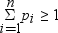 modified cap sigma with i equals 1 below and with n above . p sub i , greater than or equal to 1. 別の形式を利用するにはイメージをクリックします。