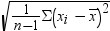 square root of fraction 1 , over n minus 1 end fraction . cap sigma . open , x sub i , minus , x with macron above , close squared end root. 点击备用格式的图像。
