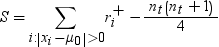 s equals . sum , from , i colon vertical line , x sub i , minus , mu sub 0 , vertical line greater than 0 , to , white square , of . r with subscript i , and with superscript plus , end sub-superscript , minus . fraction n sub t , open , n sub t , plus 1 close , over 4 end fraction. 点击备用格式的图像。