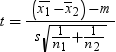 t equals . fraction open , modified x sub 1 with macron above , minus , x with macron above sub 2 , close minus m , over s . square root of fraction 1 , over n sub 1 end fraction , plus , fraction 1 , over n sub 2 end fraction , end root end fraction. 点击备用格式的图像。