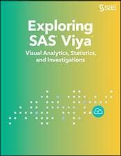 Exploring SAS® Viya®: Visual Analytics, Statistics, and Investigations