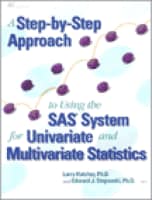 A Step-by-Step Approach to Using the SAS System for Univariate and Multivariate Statistics