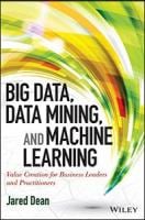 Big Data, Data Mining, and Machine Learning: Value Creation for Business Leaders and Practitioners