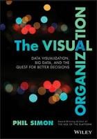 The Visual Organization: Data Visualization, Big Data, and the Quest for Better Decisions