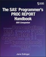 The SAS® Programmer's PROC REPORT Handbook: ODS Companion