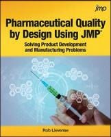 Pharmaceutical Quality by Design Using JMP: Solving Product Development and Manufacturing Problems 
