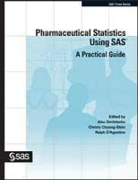 Pharmaceutical Statistics Using SAS®: A Practical Guide