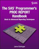 The SAS® Programmer's PROC REPORT Handbook: Basic to Advanced Reporting Techniques