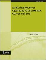 Analyzing Receiver Operating Characteristic Curves with SAS®