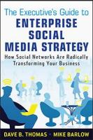 The Executive's Guide to Enterprise Social Media Strategy: How Social Networks Are Radically Transforming Your Business
