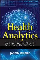 Health Analytics: Gaining the Insights to Transform Health Care