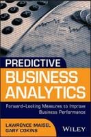 Predictive Business Analytics: Forward-Looking Capabilities to Improve Business Performance