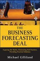 The Business Forecasting Deal: Exposing Myths, Eliminating Bad Practices, Providing Practical Solutions