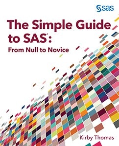 The Simple Guide to SAS®: From Null to Novice