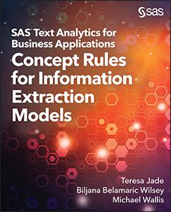 SAS® Text Analytics for Business Applications: Concept Rules for Information Extraction Models 