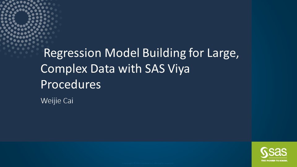  Regression Model Building for Large, Complex Data with SAS Viya Procedures